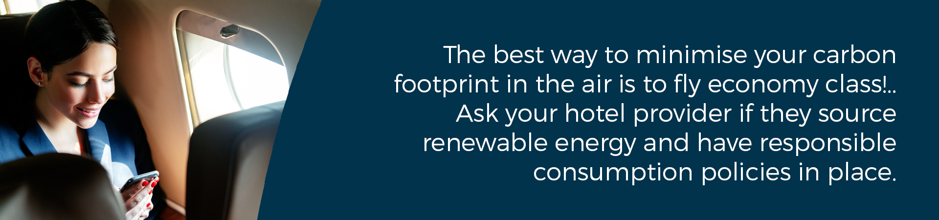Banner - "The best way to minimise your carbon footprint in the air is to fly economy class!...Ask your hotel provider if they source renewable energy and have responsible consumption policies in place"