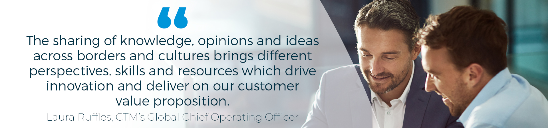 Banner - "The sharing of knowledge, opinions and ideas across borders and cultures brings different perspectives, skills and resources which drive innovation and deliver on our customer value proposition"