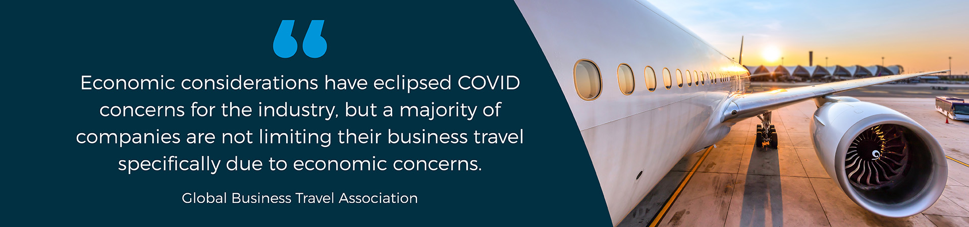 Banner - Economic considerations have eclipsed COVID concerns for the industry, but a majority of companies are not limiting their business travel specifically due to economic concerns" - Global Business Travel Association quote 