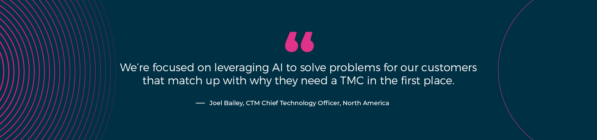 We're focused on leveraging AI to solve problems for our customers that match up with why they need a TMC in the first place.