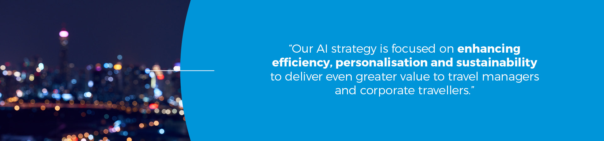Our AI strategy is focused on enhancing efficiency, personalisation and sustainability to deliver even greater value to travel managers and corporate travellers - ai travel technology