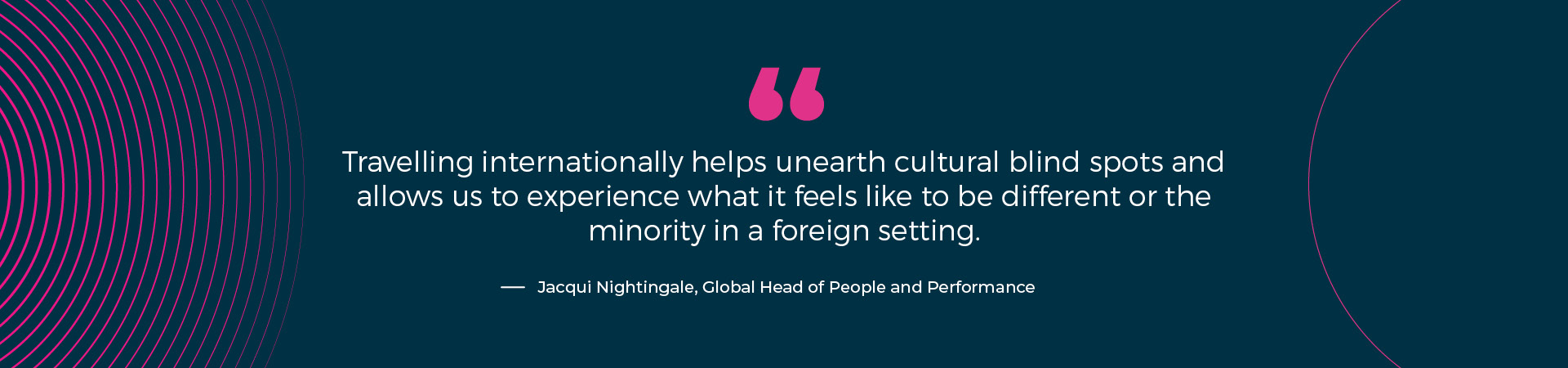 Travelling internationally helps unearth cultural blind spots and allows us to experience what it feels like to be different or the minority in a foreign setting